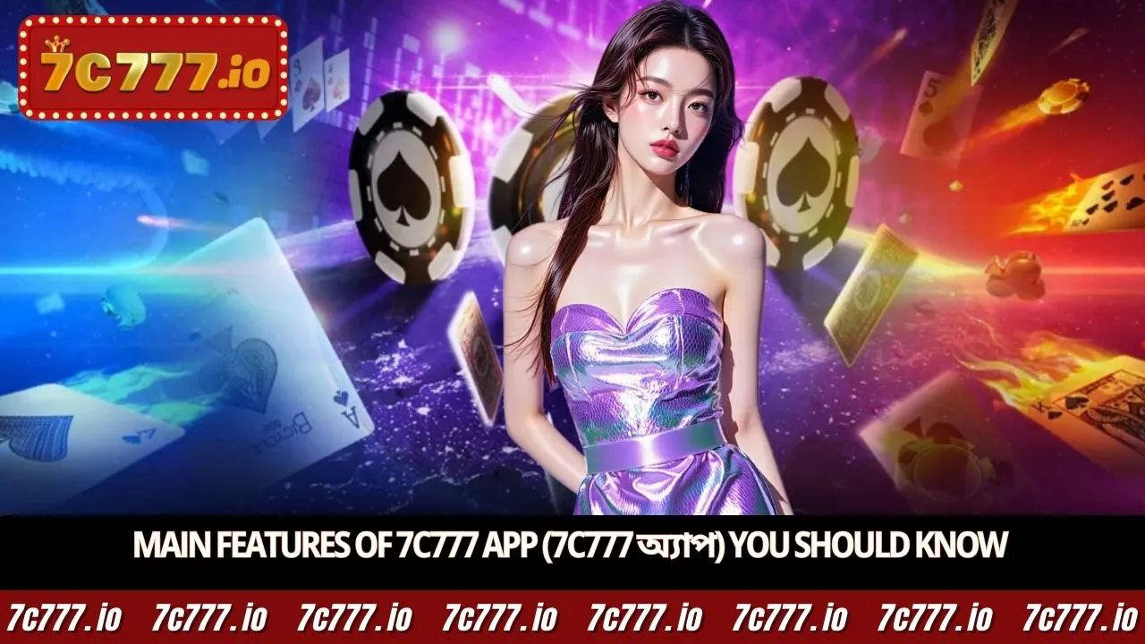 Main features of 7c777 App (7c777 অ্যাপ) you should know