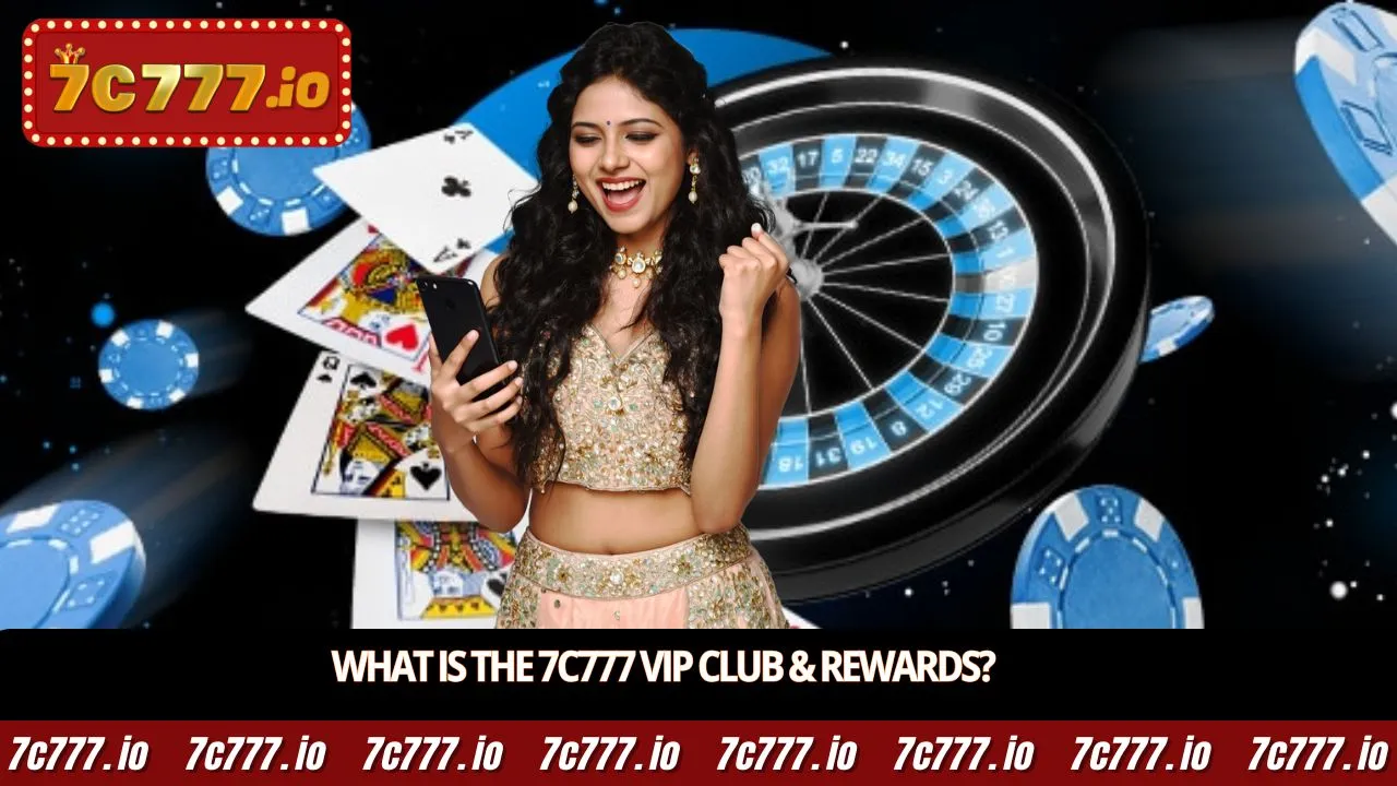 What is the 7c777 VIP Club & rewards?